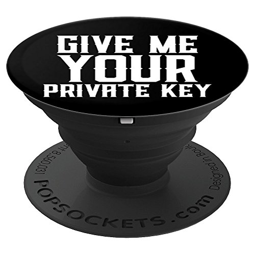 Give Me Your PRIVATE KEY – Funny Bitcoin Wallet Joke Meme – PopSockets Grip and Stand for Phones and Tablets